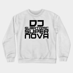 DJ Subatomic Supernova - black Crewneck Sweatshirt